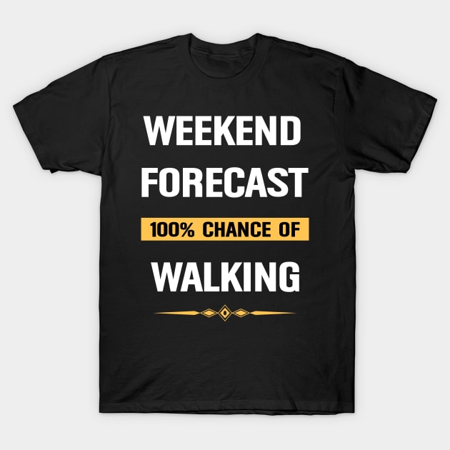 Weekend Forecast Walking Walker Walk T-Shirt by Happy Life